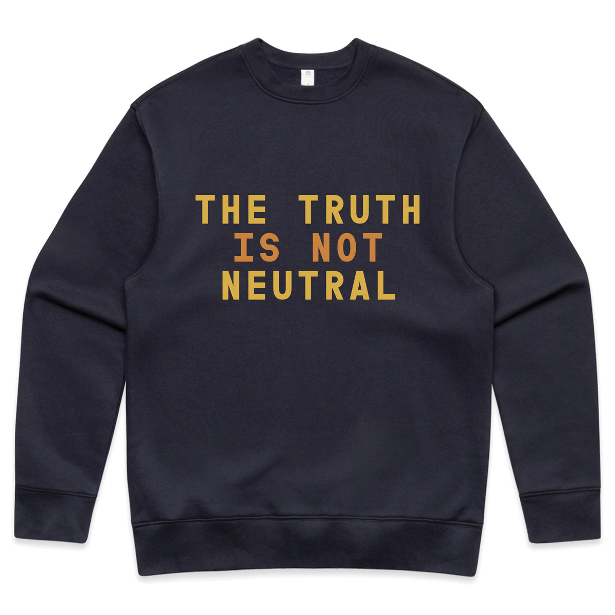 The Truth Is Not Neutral - Sweatshirt