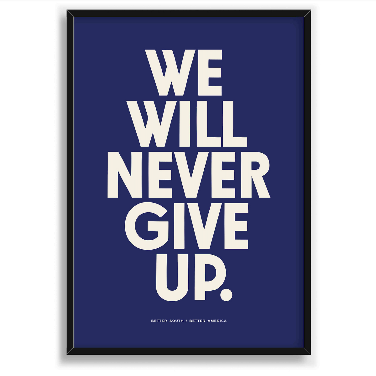 We Will Never Give Up Print