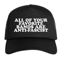 All Of Your Favorite Bands Are Anti-Fascist Trucker Hat (Black)