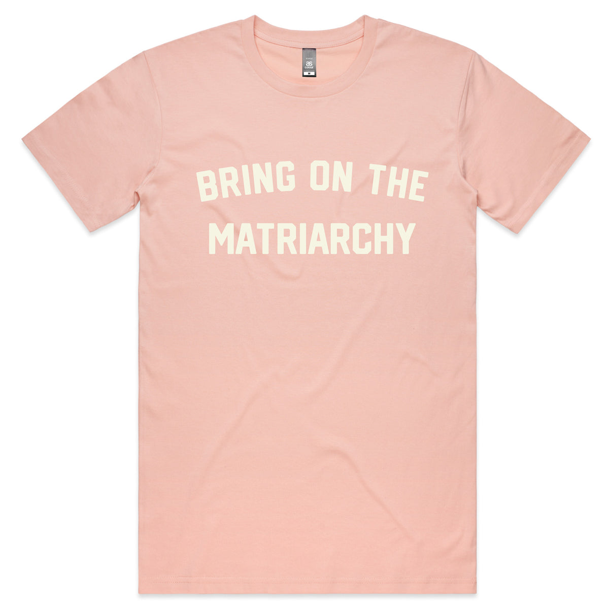 Bring On the Matriarchy (pale pink)