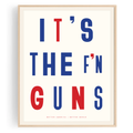It’s The F’n Guns Print